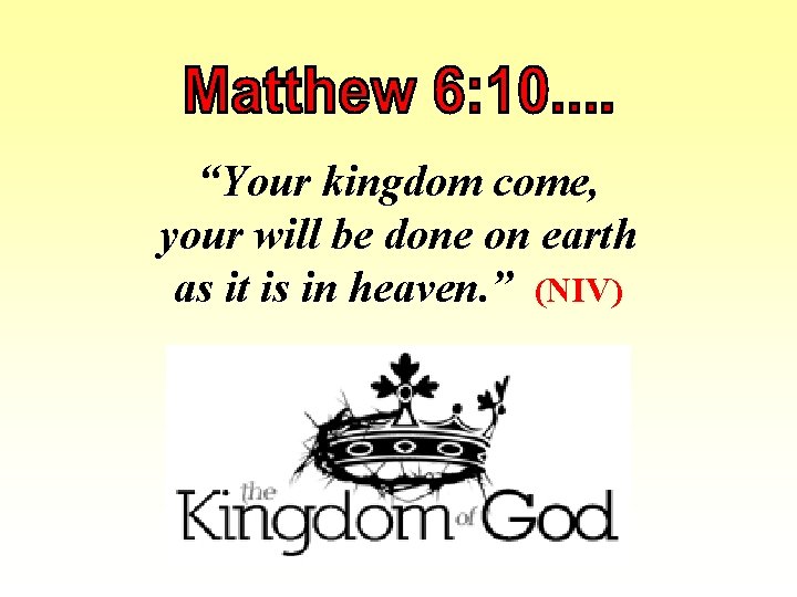 “Your kingdom come, your will be done on earth as it is in heaven.