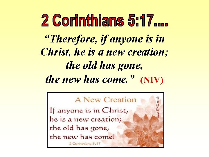 “Therefore, if anyone is in Christ, he is a new creation; the old has