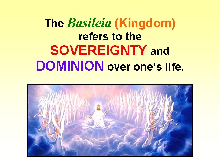 The Basileia (Kingdom) refers to the SOVEREIGNTY and DOMINION over one’s life. 