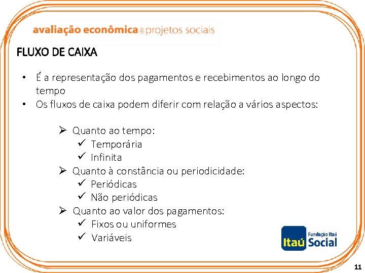  • É a representação dos pagamentos e recebimentos ao longo do tempo •