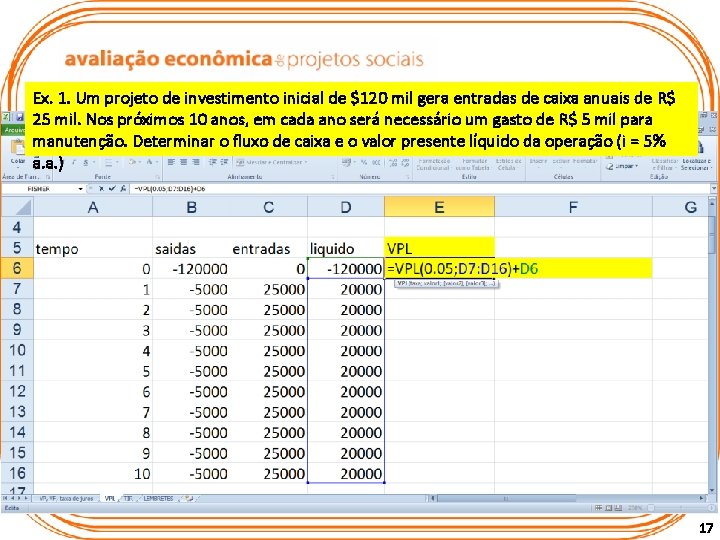 Ex. 1. Um projeto de investimento inicial de $120 mil gera entradas de caixa