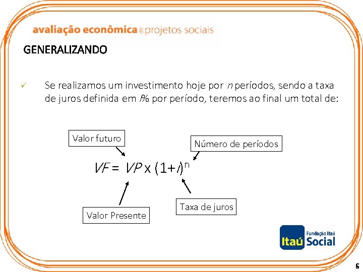 ü Se realizamos um investimento hoje por n períodos, sendo a taxa de juros