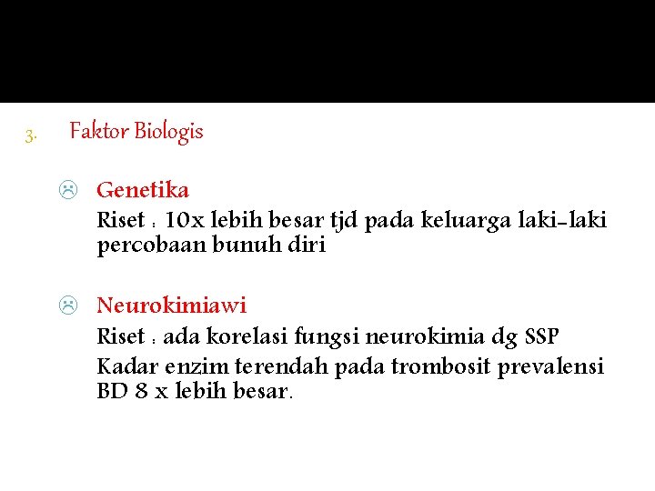 3. Faktor Biologis L Genetika Riset : 10 x lebih besar tjd pada keluarga