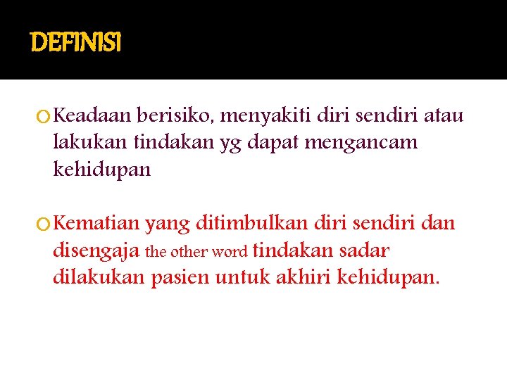 DEFINISI Keadaan berisiko, menyakiti diri sendiri atau lakukan tindakan yg dapat mengancam kehidupan Kematian