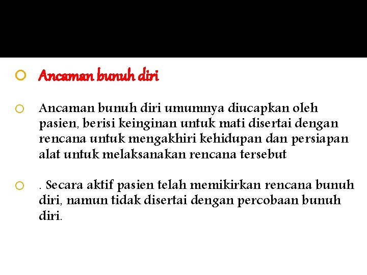  Ancaman bunuh diri umumnya diucapkan oleh pasien, berisi keinginan untuk mati disertai dengan