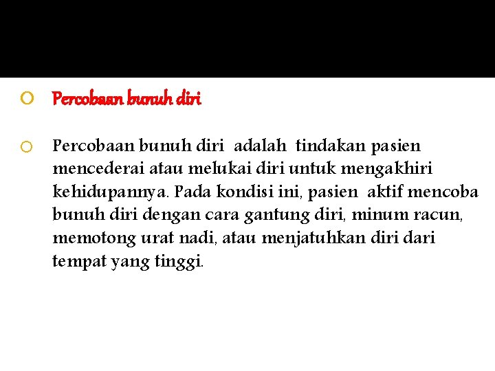  Percobaan bunuh diri adalah tindakan pasien mencederai atau melukai diri untuk mengakhiri kehidupannya.