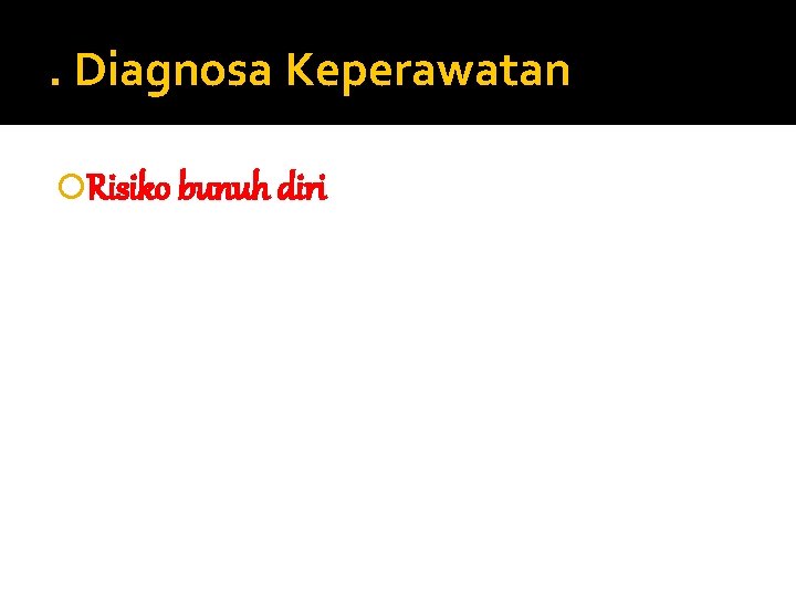 . Diagnosa Keperawatan Risiko bunuh diri 