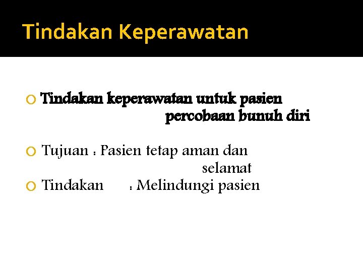 Tindakan Keperawatan Tindakan keperawatan untuk pasien percobaan bunuh diri Tujuan : Pasien tetap aman