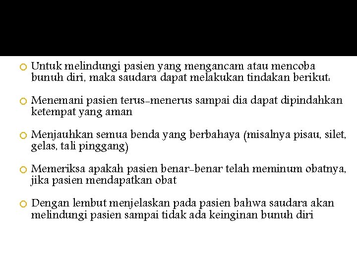  Untuk melindungi pasien yang mengancam atau mencoba bunuh diri, maka saudara dapat melakukan