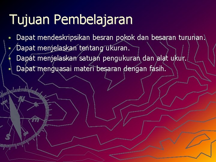 Tujuan Pembelajaran § § Dapat mendeskripsikan besran pokok dan besaran turunan. Dapat menjelaskan tentang