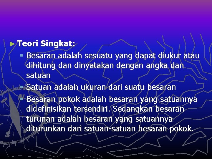► Teori Singkat: § Besaran adalah sesuatu yang dapat diukur atau dihitung dan dinyatakan