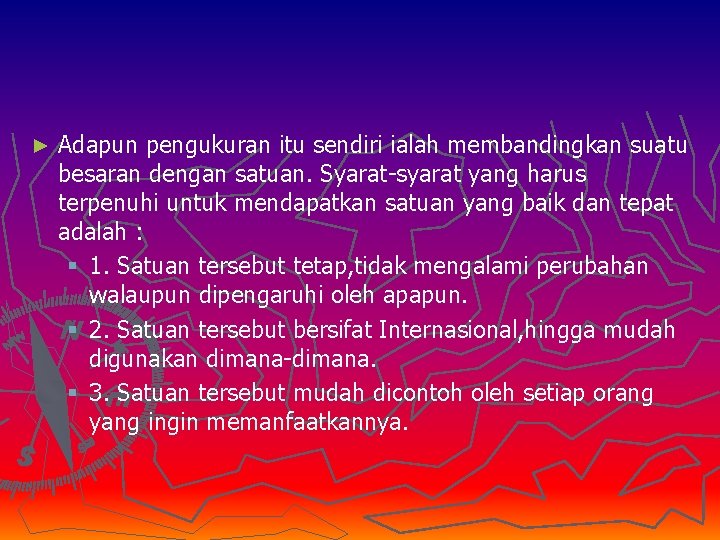 ► Adapun pengukuran itu sendiri ialah membandingkan suatu besaran dengan satuan. Syarat-syarat yang harus