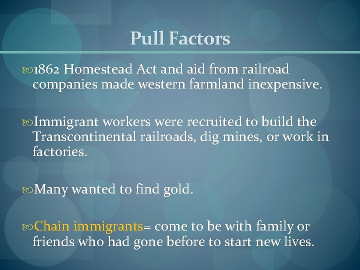 Pull Factors 1862 Homestead Act and aid from railroad companies made western farmland inexpensive.