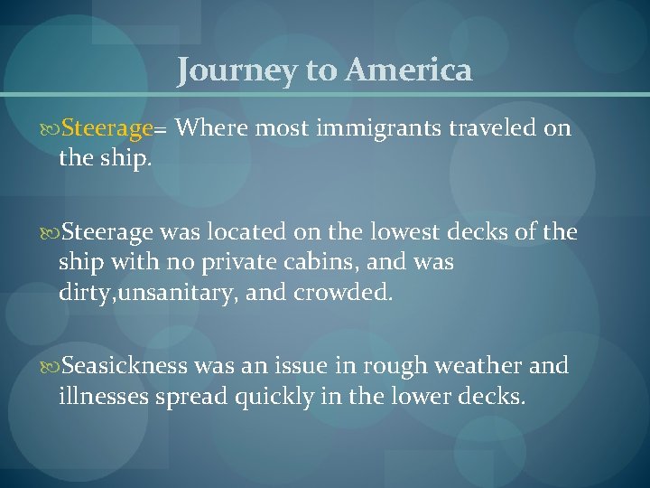 Journey to America Steerage= Where most immigrants traveled on the ship. Steerage was located