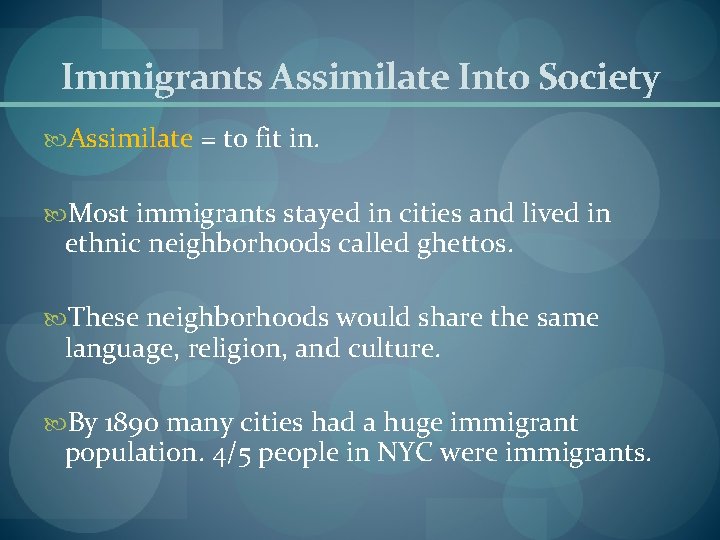 Immigrants Assimilate Into Society Assimilate = to fit in. Most immigrants stayed in cities