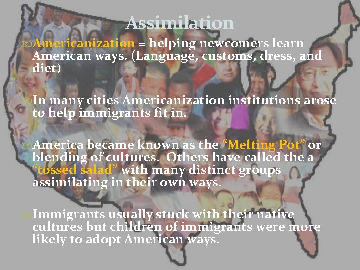 Assimilation Americanization = helping newcomers learn American ways. (Language, customs, dress, and diet) In