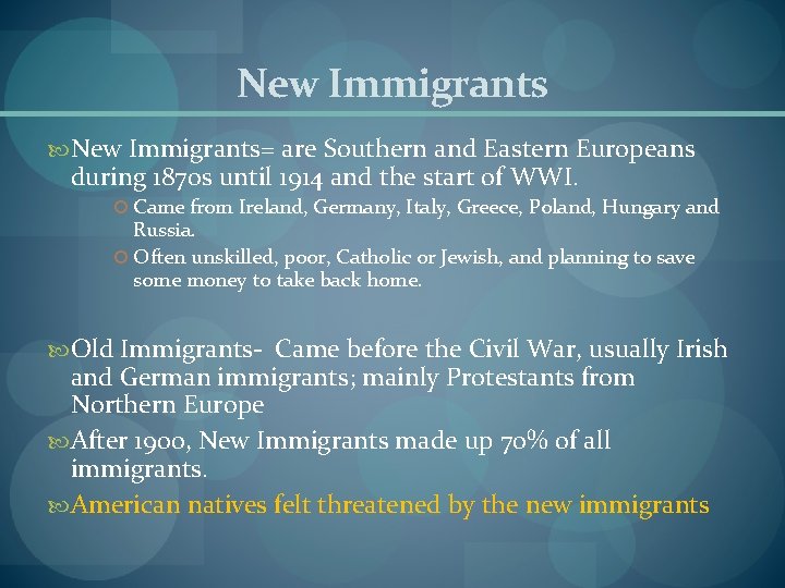 New Immigrants= are Southern and Eastern Europeans during 1870 s until 1914 and the