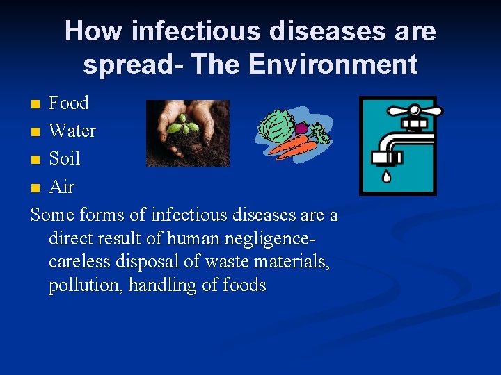How infectious diseases are spread- The Environment Food n Water n Soil n Air