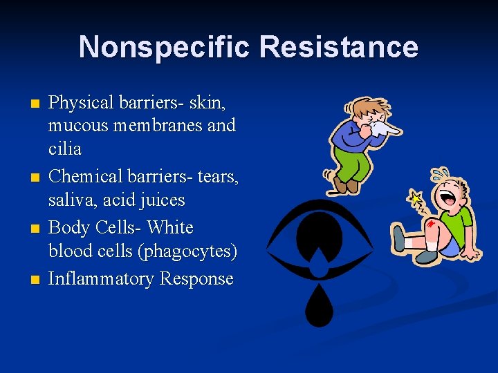 Nonspecific Resistance n n Physical barriers- skin, mucous membranes and cilia Chemical barriers- tears,