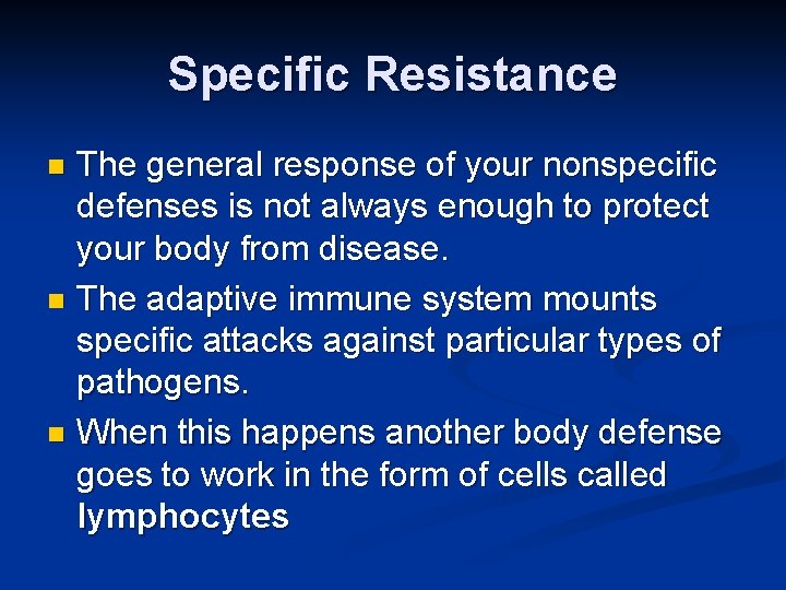 Specific Resistance The general response of your nonspecific defenses is not always enough to