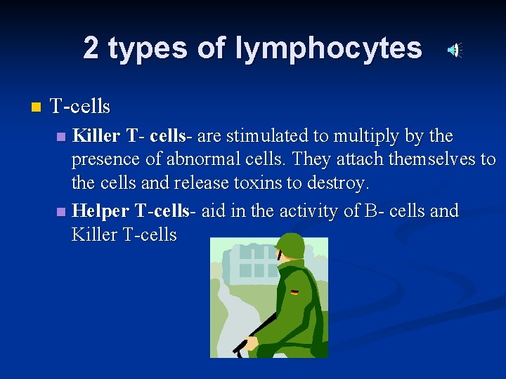 2 types of lymphocytes n T-cells Killer T- cells- are stimulated to multiply by