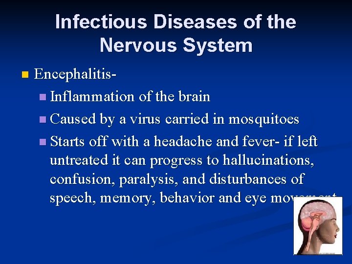 Infectious Diseases of the Nervous System n Encephalitisn Inflammation of the brain n Caused