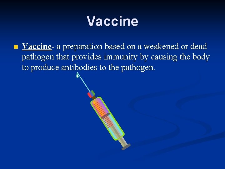 Vaccine n Vaccine- a preparation based on a weakened or dead pathogen that provides