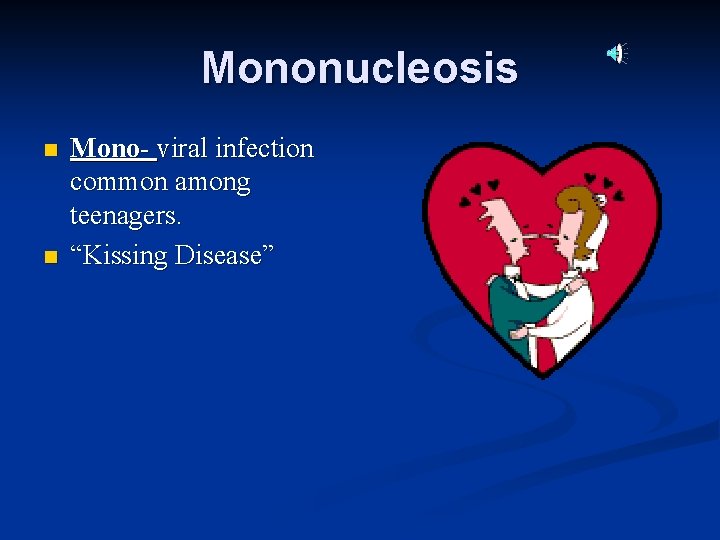 Mononucleosis n n Mono- viral infection common among teenagers. “Kissing Disease” 