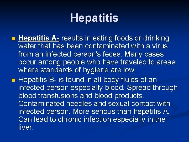 Hepatitis n n Hepatitis A- results in eating foods or drinking water that has