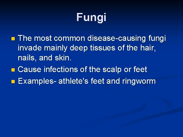 Fungi The most common disease-causing fungi invade mainly deep tissues of the hair, nails,