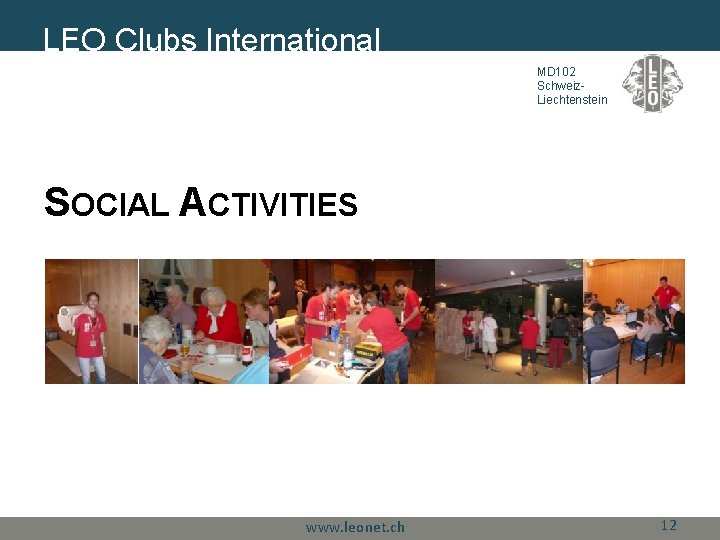 LEO Clubs International MD 102 Schweiz. Liechtenstein SOCIAL ACTIVITIES www. leonet. ch 12 