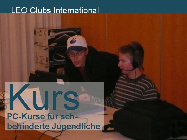 LEO Lions. Clubs International MD 102 Schweiz. Liechtenstein Kurs PC-Kurse für sehbehinderte Jugendliche 14