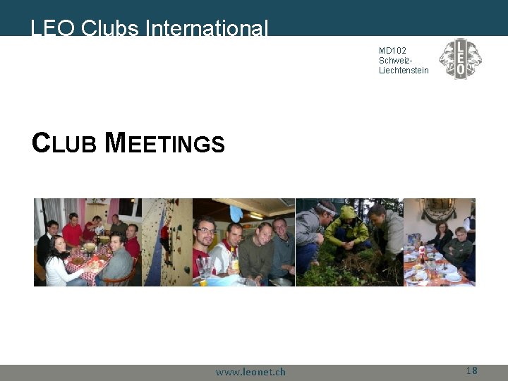 LEO Clubs International MD 102 Schweiz. Liechtenstein CLUB MEETINGS www. leonet. ch 18 