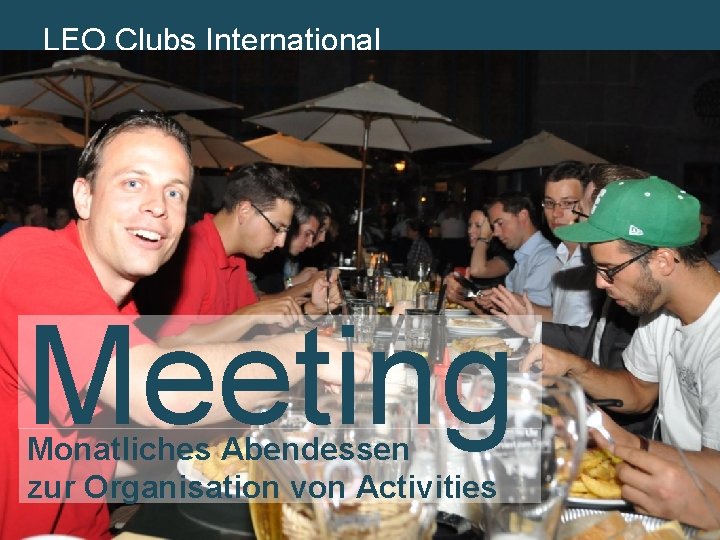 LEO Lions. Clubs International MD 102 Schweiz. Liechtenstein Meeting Monatliches Abendessen zur Organisation von