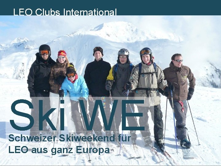 LEO Lions. Clubs International MD 102 Schweiz. Liechtenstein Ski WE Schweizer Skiweekend für LEO
