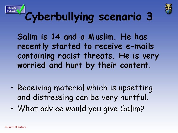 Cyberbullying scenario 3 Salim is 14 and a Muslim. He has recently started to