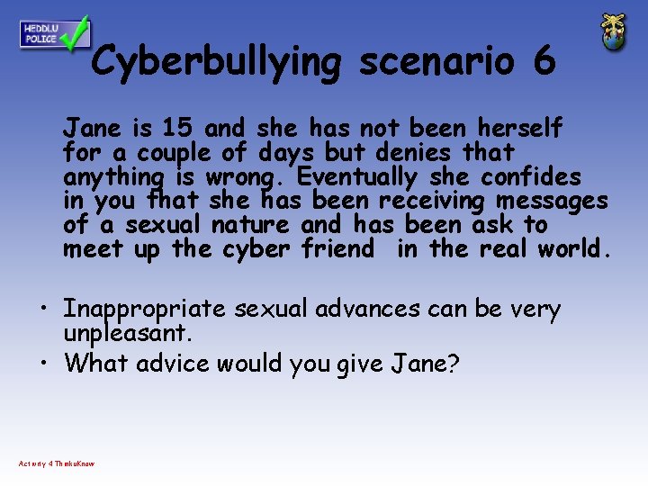 Cyberbullying scenario 6 Jane is 15 and she has not been herself for a
