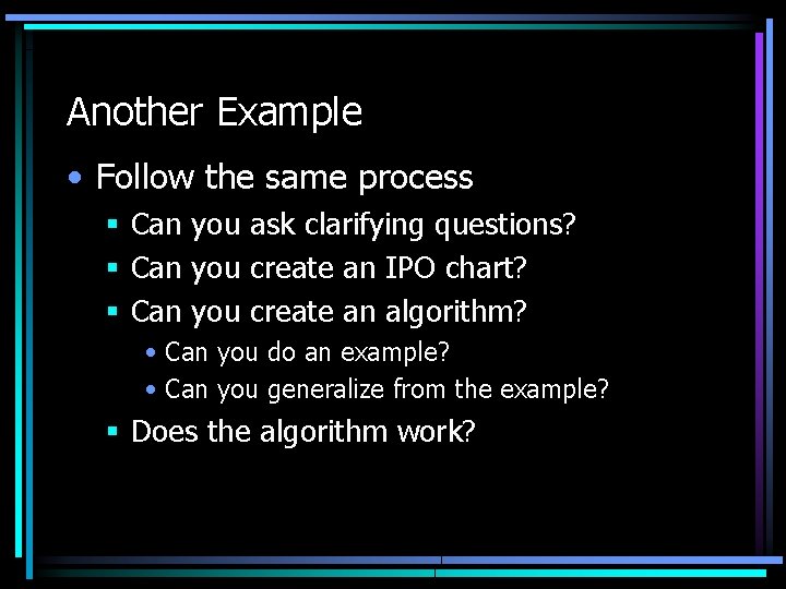 Another Example • Follow the same process § Can you ask clarifying questions? § Another Example • Follow the same process § Can you ask clarifying questions? §