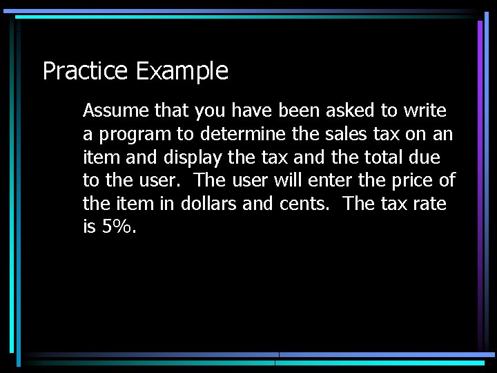 Practice Example Assume that you have been asked to write a program to determine Practice Example Assume that you have been asked to write a program to determine
