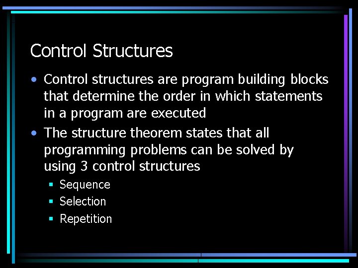 Control Structures • Control structures are program building blocks that determine the order in Control Structures • Control structures are program building blocks that determine the order in