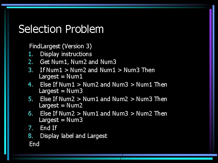 Selection Problem Find. Largest (Version 3) 1. Display instructions 2. Get Num 1, Num Selection Problem Find. Largest (Version 3) 1. Display instructions 2. Get Num 1, Num