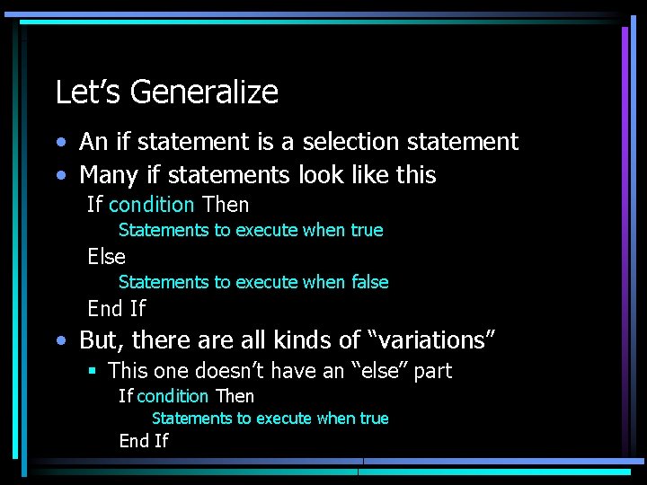 Let’s Generalize • An if statement is a selection statement • Many if statements Let’s Generalize • An if statement is a selection statement • Many if statements