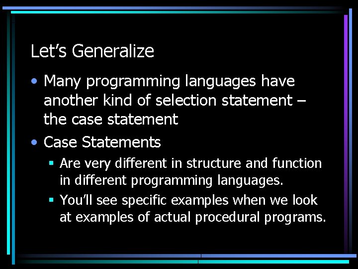 Let’s Generalize • Many programming languages have another kind of selection statement – the Let’s Generalize • Many programming languages have another kind of selection statement – the
