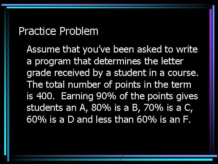 Practice Problem Assume that you’ve been asked to write a program that determines the Practice Problem Assume that you’ve been asked to write a program that determines the