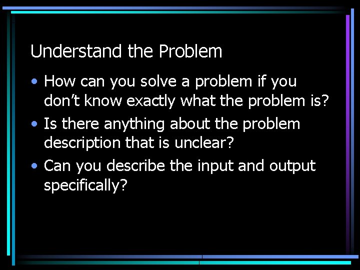 Understand the Problem • How can you solve a problem if you don’t know Understand the Problem • How can you solve a problem if you don’t know