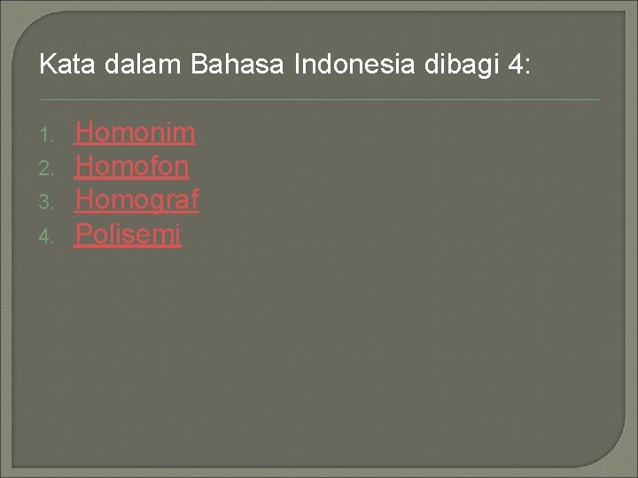 Kata dalam Bahasa Indonesia dibagi 4: 1. 2. 3. 4. Homonim Homofon Homograf Polisemi