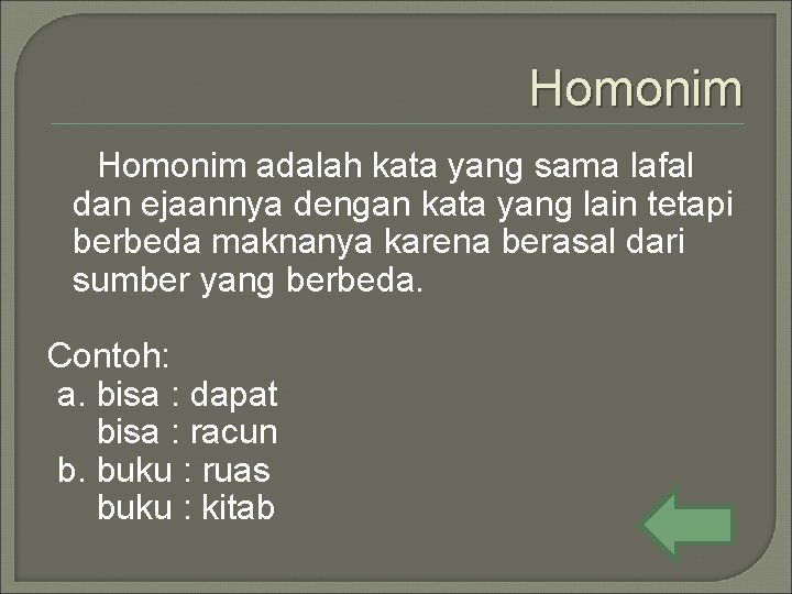 Homonim adalah kata yang sama lafal dan ejaannya dengan kata yang lain tetapi berbeda