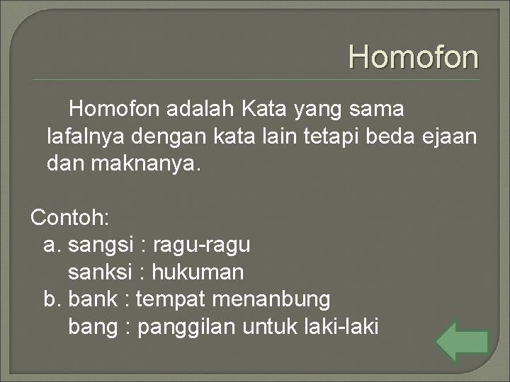 Homofon adalah Kata yang sama lafalnya dengan kata lain tetapi beda ejaan dan maknanya.