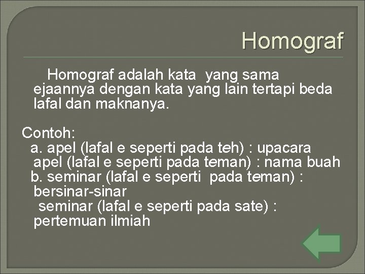 Homograf adalah kata yang sama ejaannya dengan kata yang lain tertapi beda lafal dan