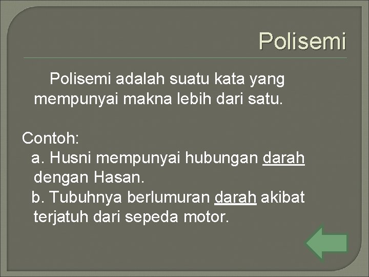 Polisemi adalah suatu kata yang mempunyai makna lebih dari satu. Contoh: a. Husni mempunyai